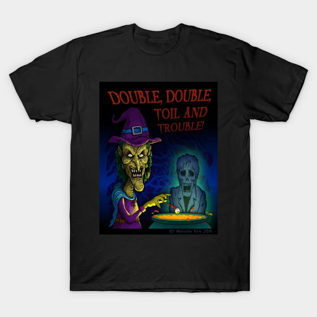 Toil & Trouble T-Shirt by MalcolmKirk